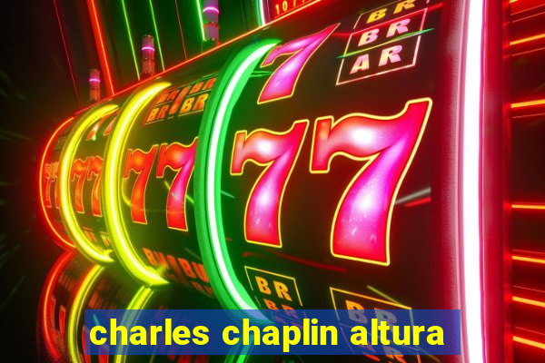 charles chaplin altura